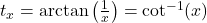 t_x = \arctan\left(\frac{1}{x}\right) = \cot^{-1}(x)