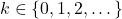k\in \left\lbrace 0,1,2,\dots \right\rbrace