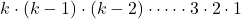 k\cdot (k-1)\cdot (k-2)\cdot \dots \cdot 3\cdot 2\cdot 1