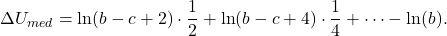 \[\Delta U_{med} = \ln (b-c+2) \cdot \dfrac{1}{2} + \ln (b-c+4)\cdot \dfrac{1}{4} + \dots - \ln (b).\]