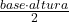 \frac{base\cdot altura}{2}