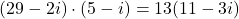 \[(29-2i)\cdot (5-i) = 13(11-3i)\]