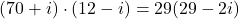 \[(70+i)\cdot (12-i) = 29(29-2i)\]