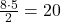 \frac{8\cdot 5}{2}=20