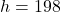 h=198