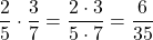 \[\dfrac{2}{5}\cdot \dfrac{3}{7} = \dfrac{2\cdot 3}{5\cdot 7} = \dfrac{6}{35}\]