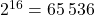 2^{16}=65\, 536
