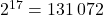 2^{17}=131\, 072