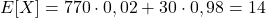 E[X]=770\cdot 0,02 + 30\cdot 0,98 = 14